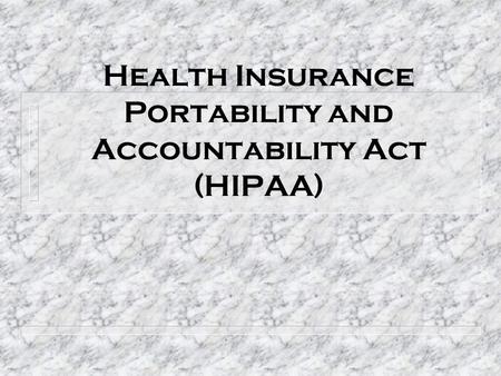 Health Insurance Portability and Accountability Act (HIPAA)