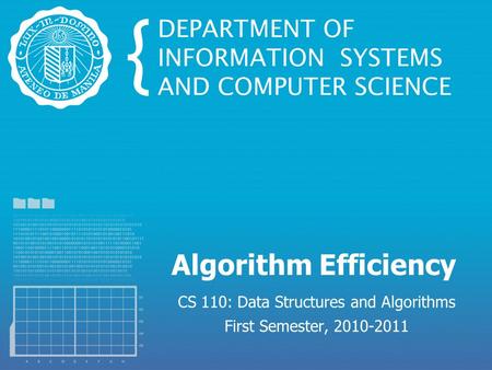 Algorithm Efficiency CS 110: Data Structures and Algorithms First Semester, 2010-2011.