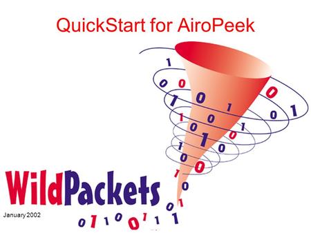 Page 1 QuickStart for AiroPeek January 2002. Page 2 The History of WildPackets 1990:Introduced a Macintosh-based EtherPeek protocol analyzer 1996: Windows-based.