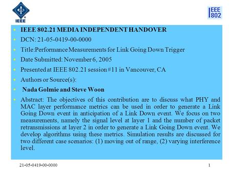 21-05-0419-00-00001 IEEE 802.21 MEDIA INDEPENDENT HANDOVER DCN: 21-05-0419-00-0000 Title:Performance Measurements for Link Going Down Trigger Date Submitted: