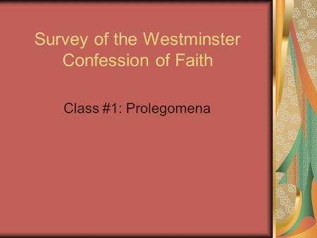 Survey of the Westminster Confession of Faith Class #1: Prolegomena.