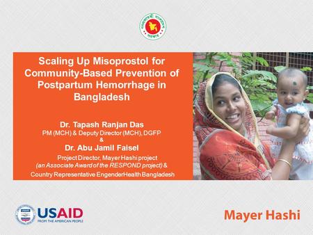 Scaling Up Misoprostol for Community-Based Prevention of Postpartum Hemorrhage in Bangladesh Dr. Tapash Ranjan Das PM (MCH) & Deputy Director (MCH), DGFP.