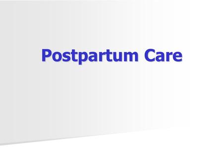 Postpartum Care. TOPICS Routine care of the postpartum woman Routine care of the postpartum woman Common Problems in the postpartum period Common Problems.