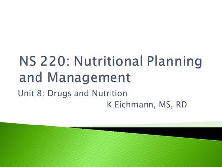 Unit 8: Drugs and Nutrition K Eichmann, MS, RD.  Reduced appetite  Taste changes  Decreased motility  Offensive odors  Nausea/vomiting  Increased.