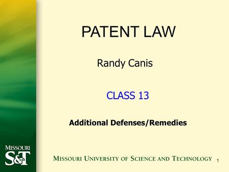 1 PATENT LAW Randy Canis CLASS 13 Additional Defenses/Remedies.