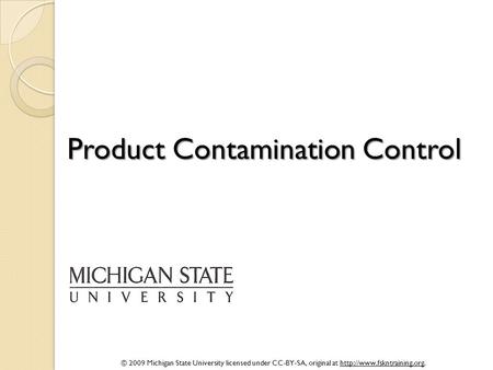 © 2009 Michigan State University licensed under CC-BY-SA, original at  Product Contamination Control.