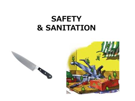 SAFETY & SANITATION. Objectives Identify ways foods become contaminated Define different types of food borne illnesses Ways to prevent food poisoning.