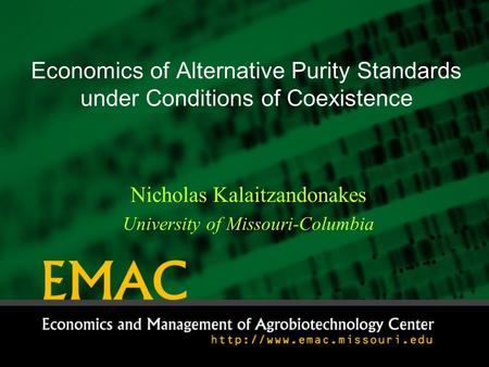 Economics of Alternative Purity Standards under Conditions of Coexistence Nicholas Kalaitzandonakes University of Missouri-Columbia.