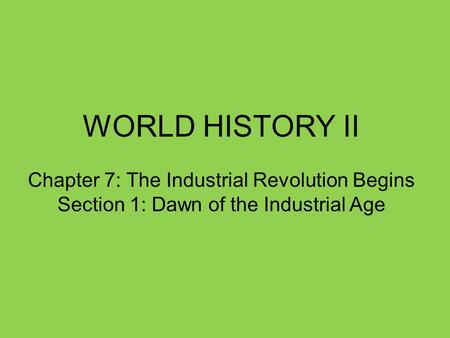 WORLD HISTORY II Chapter 7: The Industrial Revolution Begins