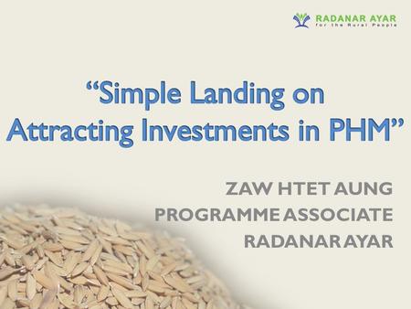 ZAW HTET AUNG PROGRAMME ASSOCIATE RADANAR AYAR. Radanar Ayar What is Radanar Ayar doing? 1.Seed Production 2.Crop Production 3.Second Crop Production.