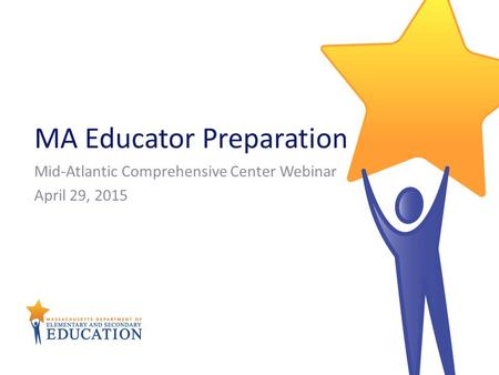 MA Educator Preparation Mid-Atlantic Comprehensive Center Webinar April 29, 2015.