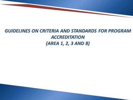 GUIDELINES ON CRITERIA AND STANDARDS FOR PROGRAM ACCREDITATION (AREA 1, 2, 3 AND 8)