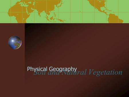 Soil and Natural Vegetation Physical Geography Do We Really Need Soil? Let’s Dig Up the Facts!