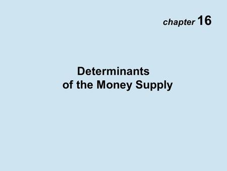 Chapter 16 Determinants of the Money Supply. Copyright © 2002 Pearson Education Canada Inc. 16- 2 The Simple Deposit Multiplier (from Chapter 15) Simple.