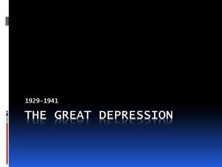 1929-1941. 1928-1932 PRESIDENT HERBERT HOOVER SIGNS OF THE DEPRESSION: 1. INCREASING UNEMPLOYMENT 2. FARMERS LOST THEIR LAND. 3. STOCK PRICES DECLINED.