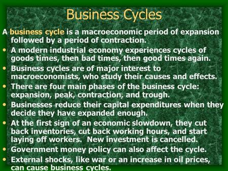 Business Cycles A business cycle is a macroeconomic period of expansion followed by a period of contraction. A modern industrial economy experiences cycles.