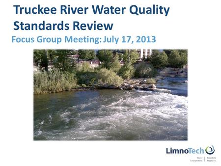 Focus Group Meeting: July 17, 2013 Truckee River Water Quality Standards Review.