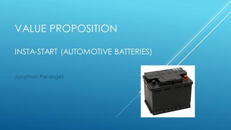 VALUE PROPOSITION INSTA-START (AUTOMOTIVE BATTERIES) Jonathan Pierangeli.