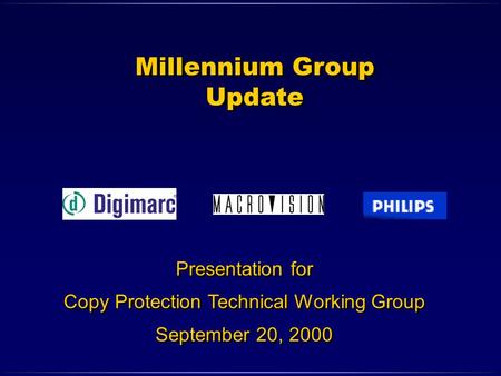 Millennium Group Update Millennium Group Update Presentation for Copy Protection Technical Working Group September 20, 2000 Presentation for Copy Protection.