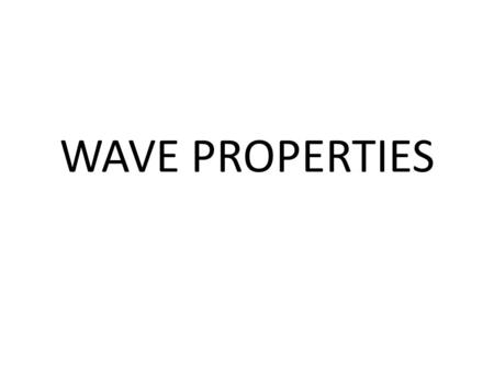 WAVE PROPERTIES. Wave Nomenclature Crest, Trough, Node and Antinode – The crest is the highest part of the wave – The trough is the lowest part of the.