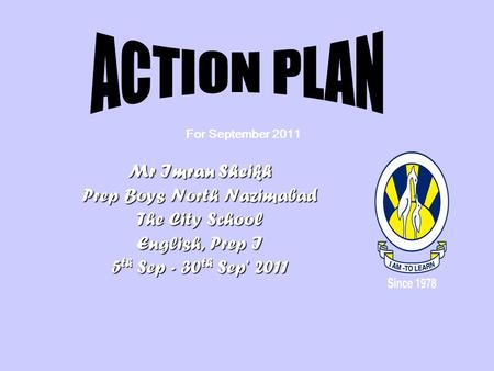 Mr Imran Sheikh Prep Boys North Nazimabad The City School English, Prep I 5 th Sep - 30 th Sep’ 2011 For September 2011.