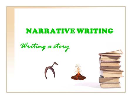 NARRATIVE WRITING Writing a story. TYPES OF NARRATIVE A narrative is a story with characters and there is a definite plot line. A narrative normally has.