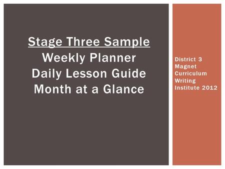 District 3 Magnet Curriculum Writing Institute 2012 Stage Three Sample Weekly Planner Daily Lesson Guide Month at a Glance.