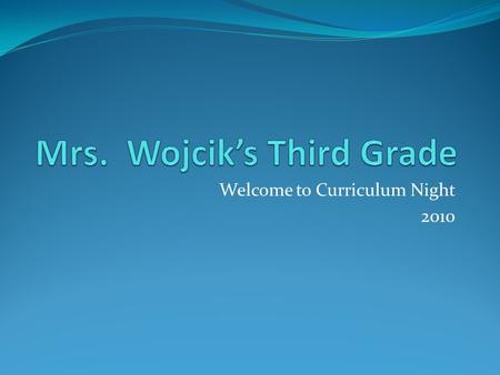 Welcome to Curriculum Night 2010. School Wide Expectations Respect Yourself Respect Others Respect Your School Classroom Motto: You can do it!