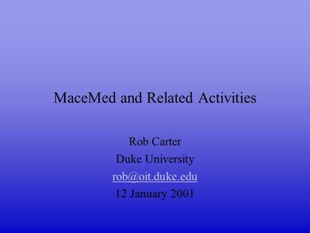 MaceMed and Related Activities Rob Carter Duke University 12 January 2001.