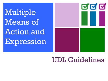 UDL Guidelines Multiple Means of Action and Expression.