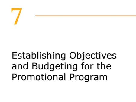 Establishing Objectives and Budgeting for the Promotional Program © 2007 McGraw-Hill Companies, Inc., McGraw-Hill/Irwin.