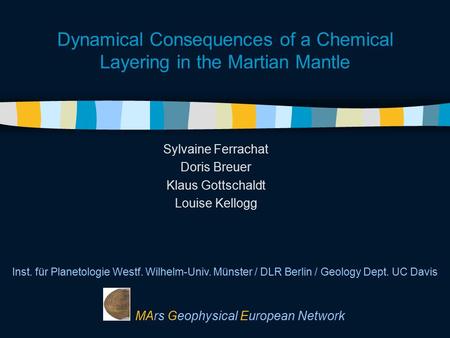 Dynamical Consequences of a Chemical Layering in the Martian Mantle Sylvaine Ferrachat Doris Breuer Klaus Gottschaldt Louise Kellogg Inst. für Planetologie.