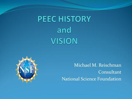 Michael M. Reischman Consultant National Science Foundation.