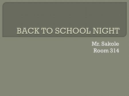 Mr. Sakole Room 314. Contact Information: (best) 571-252-2300 (not-so best) For those of you who watched LOST… Despite the resemblance,