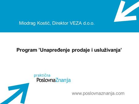 Miodrag Kostić, Direktor VEZA d.o.o. Program ’Unapređenje prodaje i usluživanja’ www.poslovnaznanja.com.