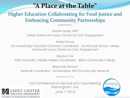 “A Place at the Table” Higher Education Collaborating for Food Justice and Embracing Community Partnerships presented by Deirdre Healy, MPP UMass Dartmouth.