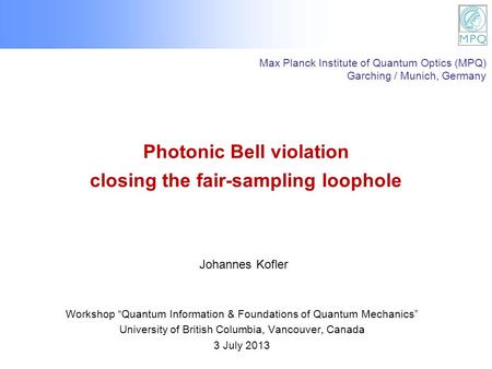 Photonic Bell violation closing the fair-sampling loophole Workshop “Quantum Information & Foundations of Quantum Mechanics” University of British Columbia,