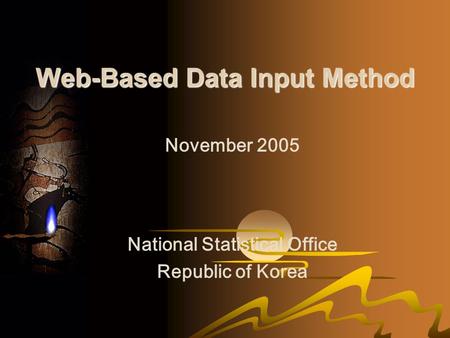 Web-Based Data Input Method November 2005 National Statistical Office Republic of Korea.