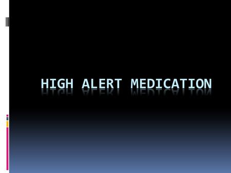 Definition:  medication that have a higher likelihood of causing injury if they are misused. Errors with these medications are not necessarily more frequent-