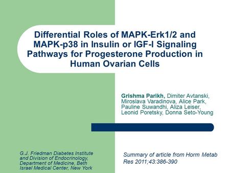 Differential Roles of MAPK-Erk1/2 and MAPK-p38 in Insulin or IGF-I Signaling Pathways for Progesterone Production in Human Ovarian Cells Summary of article.