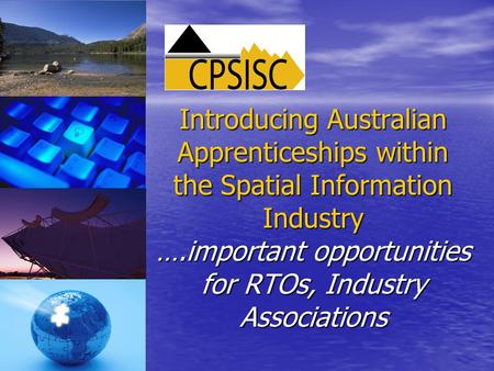 Introducing Australian Apprenticeships within the Spatial Information Industry ….important opportunities for RTOs, Industry Associations.