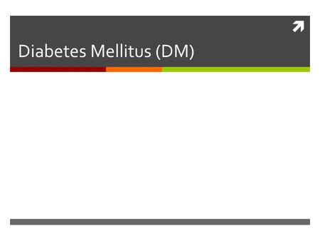  Diabetes Mellitus (DM). Types: Type1 D.M: - formerly known as juvenile-onset or IDDM -Absolute insulin deficiency -increased risk of chronic micro vascular.