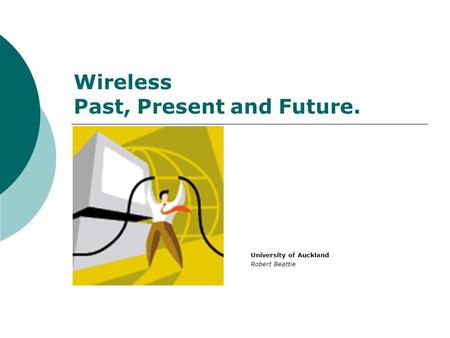 Wireless Past, Present and Future. University of Auckland Robert Beattie.