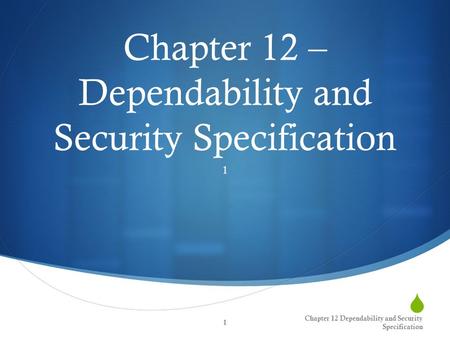 Chapter 12 – Dependability and Security Specification