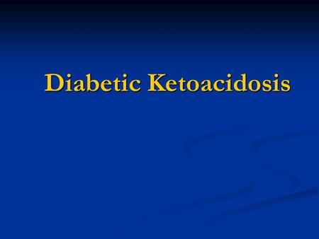 Diabetic Ketoacidosis. Definition 2009 ADA consensus statement on DKA 2009 ADA consensus statement on DKA Life-threatening condition characterized by.