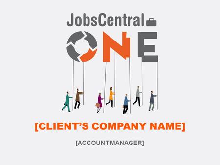 [CLIENT’S COMPANY NAME] [ACCOUNT MANAGER]. [ABOUT CLIENT: ABOUT 4 SLIDES]  Research about your client and their industry –Visit their Career Site (if.