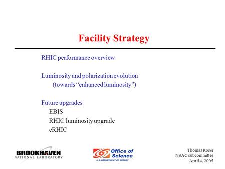 Thomas Roser NSAC subcommittee April 4, 2005 Facility Strategy RHIC performance overview Luminosity and polarization evolution (towards “enhanced luminosity”)