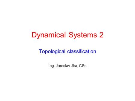 Dynamical Systems 2 Topological classification