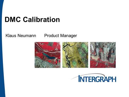 DMC Calibration Klaus NeumannProduct Manager. Page 2 DMC - Camera Head Production  Raw Die   Pan CCD   Certification - Burn In & Test Flight  