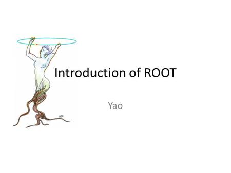 Introduction of ROOT Yao. ROOT Development In the mid 1990's, René Brun and Fons Rademakers, they had lead successful projects such as PAW, PIAF, and.